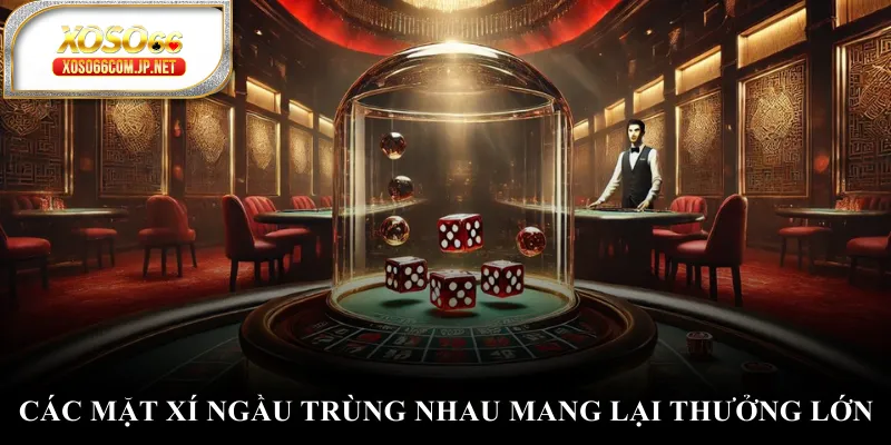 Các mặt xí ngầu trùng nhau mang lại thưởng lớn
